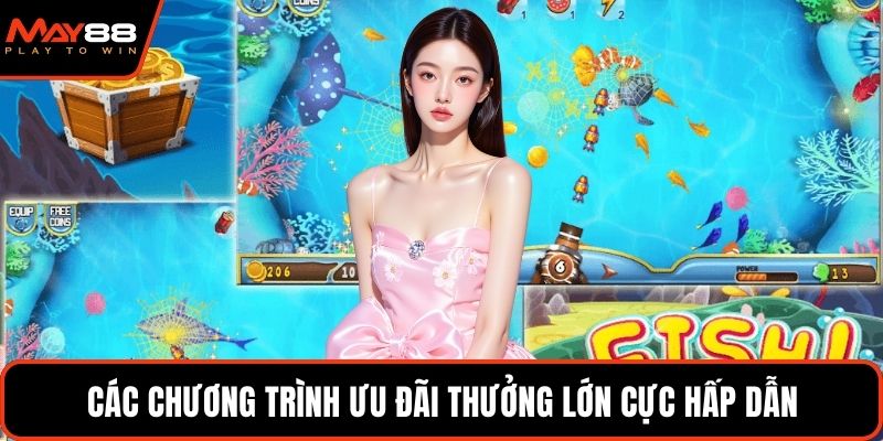 Các chương trình ưu đãi thưởng lớn cực hấp dẫn