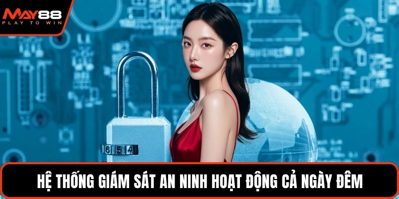Hệ thống giám sát an ninh hoạt động cả ngày đêm