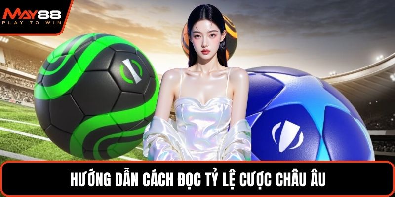 Hướng dẫn cách đọc tỷ lệ cược châu âu
