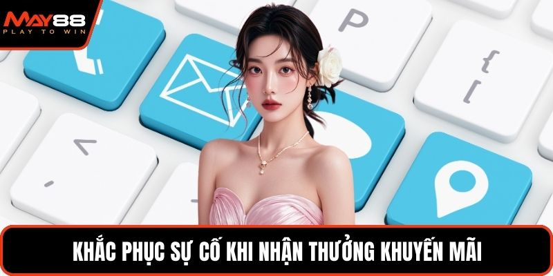 Khắc phục sự cố khi nhận thưởng khuyến mãi