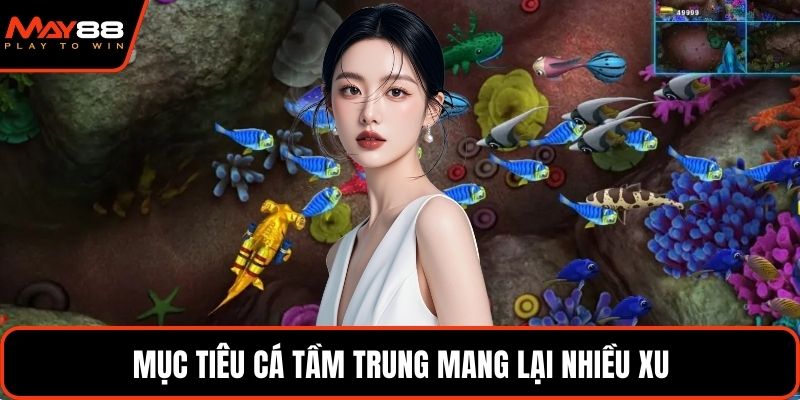 Mục tiêu cá tầm trung mang lại nhiều xu