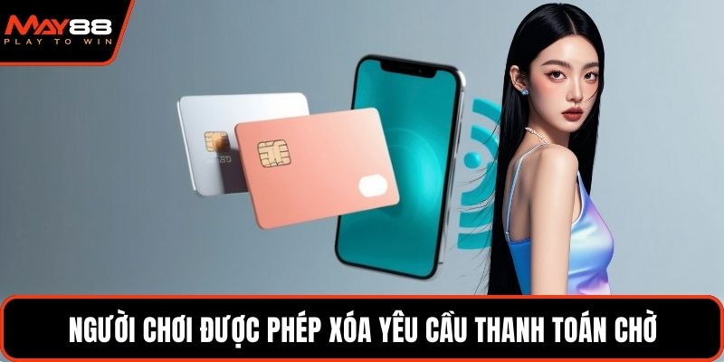 Người chơi được phép xóa yêu cầu thanh toán chờ