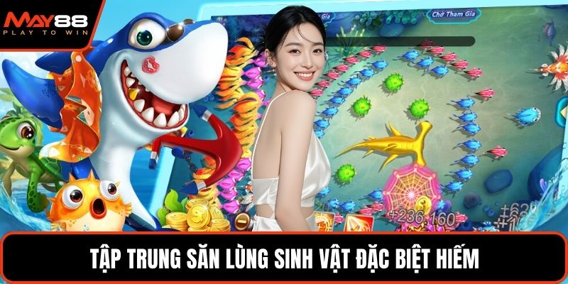 Tập trung săn lùng sinh vật đặc biệt hiếm