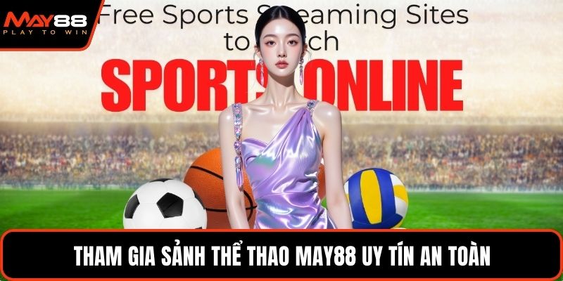 Tham gia sảnh thể thao May88 uy tín an toàn