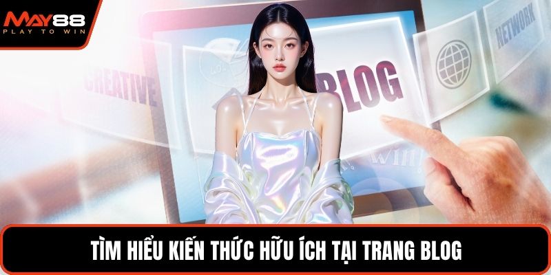 Tìm hiểu kiến thức hữu ích tại trang blog