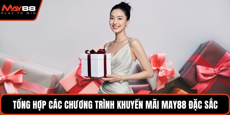 Tổng hợp các chương trình khuyến mãi May88 đặc sắc