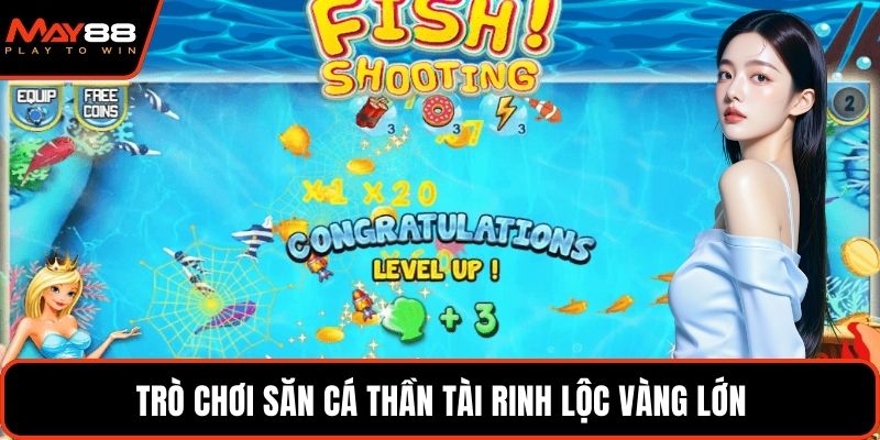 Trò chơi săn cá thần tài rinh lộc vàng lớn